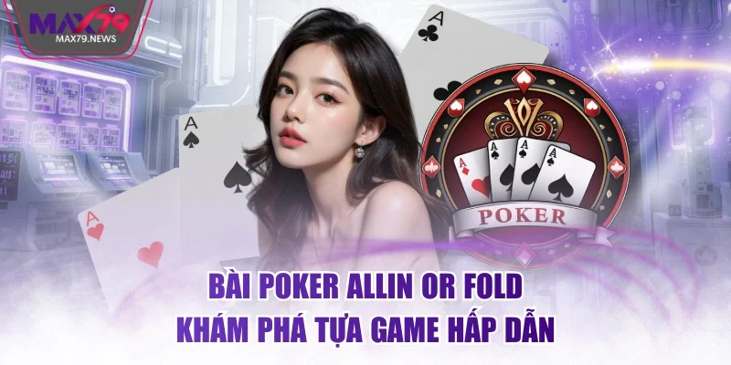 Bài Poker Allin or Fold