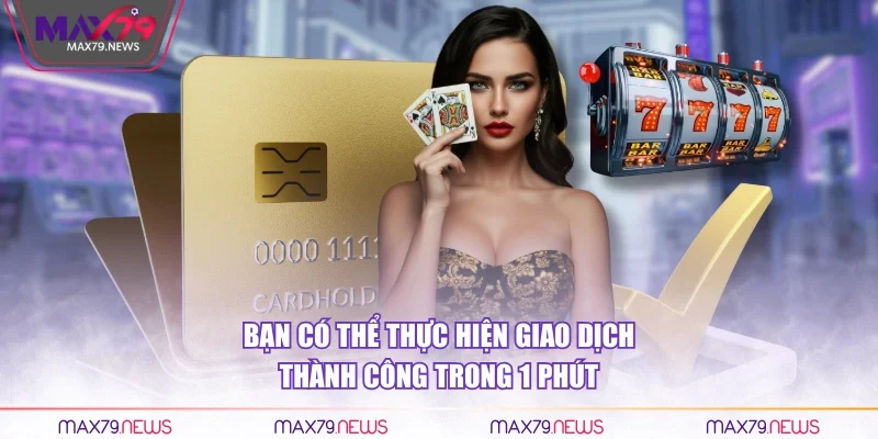 Bạn có thể thực hiện giao dịch thành công trong 1 phút
