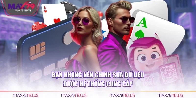 Bạn không nên chỉnh sửa dữ liệu được hệ thống cung cấp