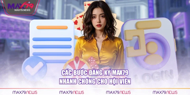 Các bước đăng ký Max79 nhanh chóng cho hội viên