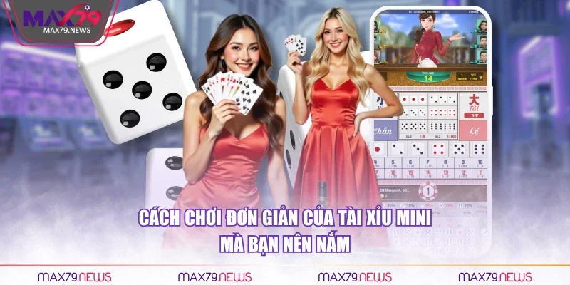 Cách chơi đơn giản của Tài Xỉu Mini mà bạn nên nắm