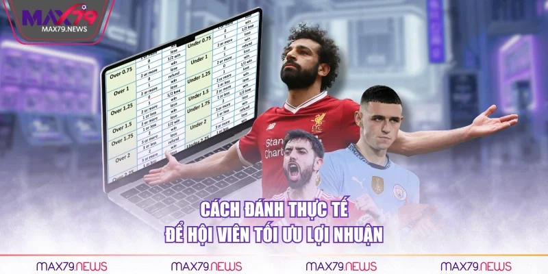 Cách đánh thực tế để hội viên tối ưu lợi nhuận