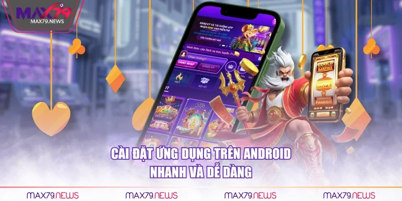 Cài đặt ứng dụng trên Android nhanh và dễ dàng