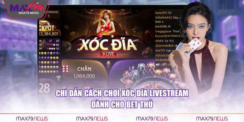 Chỉ dẫn cách chơi xóc đĩa Livestream dành cho bet thủ