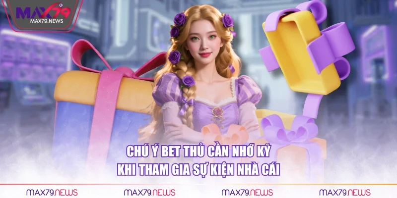 Chú ý bet thủ cần nhớ kỹ khi tham gia sự kiện nhà cái
