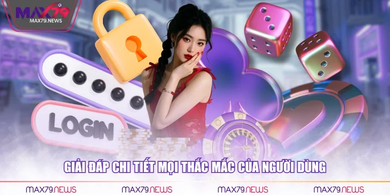 Giải đáp chi tiết mọi thắc mắc của người dùng