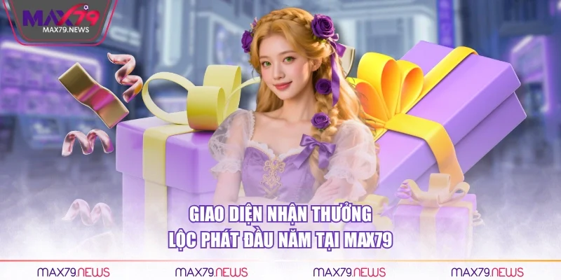 Giao diện nhận thưởng lộc phát đầu năm tại Max79