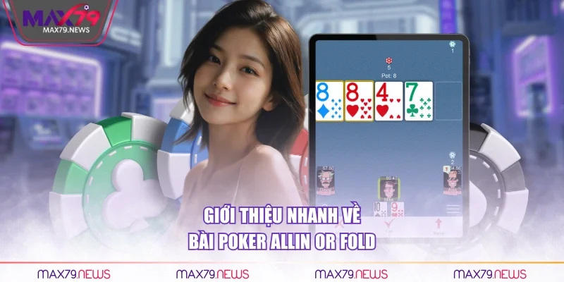 Giới thiệu nhanh về bài Poker Allin or Fold