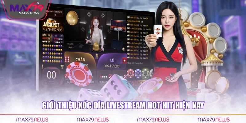 Giới thiệu xóc đĩa Livestream hot hit hiện nay