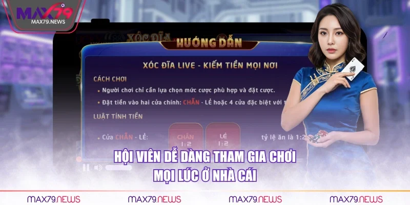 Hội viên dễ dàng tham gia chơi mọi lúc ở nhà cái