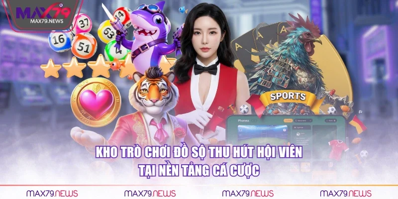 Kho trò chơi đồ sộ thu hút hội viên tại nền tảng cá cược