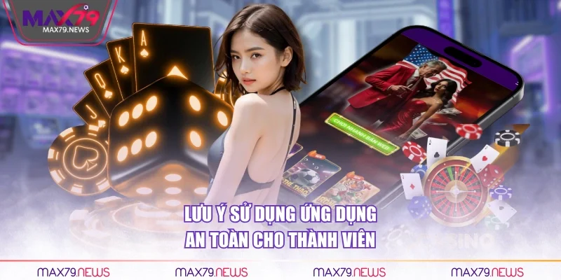 Lưu ý sử dụng ứng dụng an toàn cho thành viên