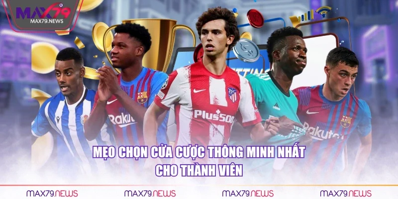 Mẹo chọn cửa cược thông minh nhất cho thành viên