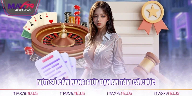 Một số cẩm nang giúp bạn an tâm cá cược