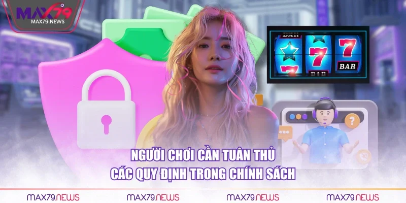 Người chơi cần tuân thủ các quy định trong chính sách