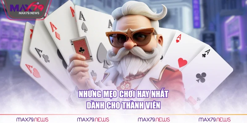 Những mẹo chơi hay nhất dành cho thành viên