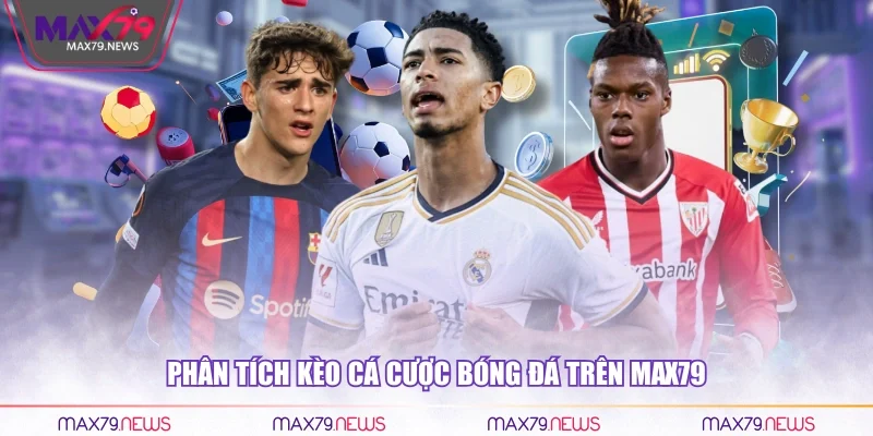 Phân tích kèo cá cược bóng đá trên Max79