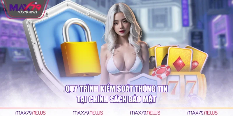 Quy trình kiểm soát thông tin tại chính sách bảo mật