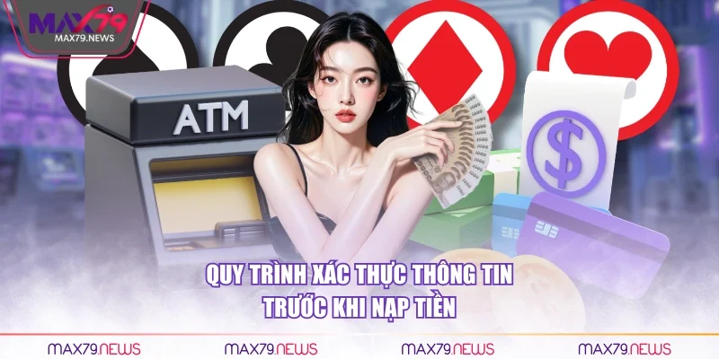 Quy trình xác thực thông tin trước khi nạp tiền