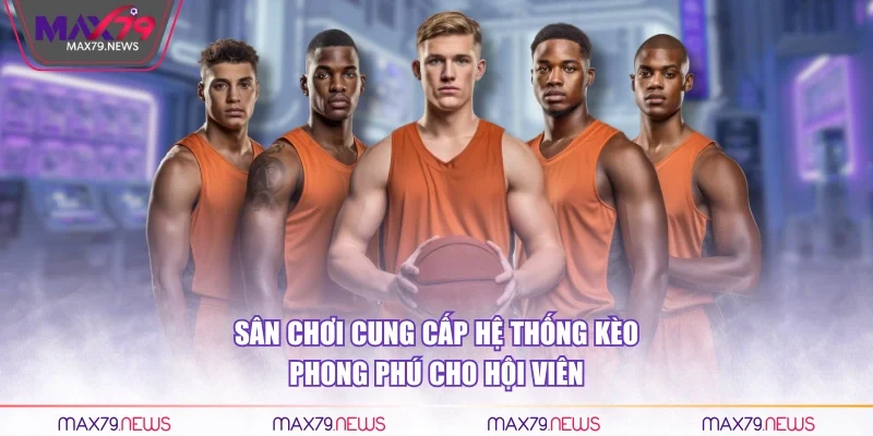 Sân chơi cung cấp hệ thống kèo phong phú cho hội viên