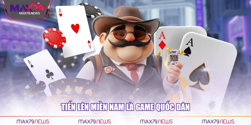 Tiến lên miền Nam là game quốc dân