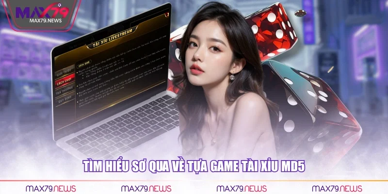 Tìm hiểu sơ qua về tựa game Tài xỉu MD5 