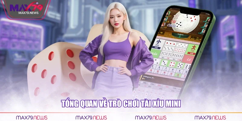 Tổng quan về trò chơi Tài Xỉu Mini