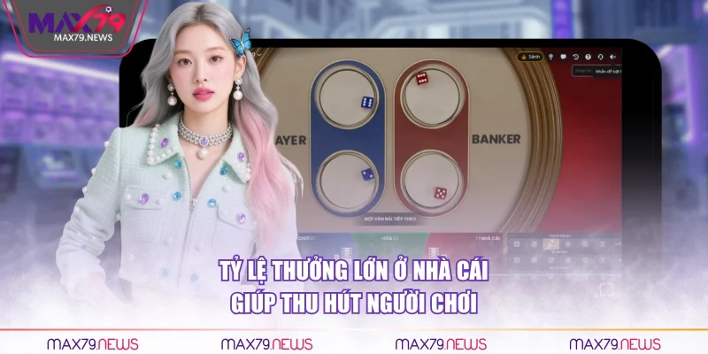 Tỷ lệ thưởng lớn ở nhà cái giúp thu hút người chơi