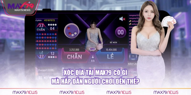 Xóc đĩa tại Max79 có gì mà hấp dẫn người chơi đến thế?